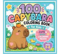 125 Capybara Coloring Book for Kids Ages 3-8: Cute, Bold & Easy Coloring Pages: 125 Cute Capybara Adventures Featuring Food, Sports, Travel, Nature ... Pages, Perfect Gift for Boys and Girls