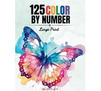 125 Color By Number - Coloring Book for Adults: Large Print Color By Numbers of Easy and Relaxing Flowers, Animals, Landscapes, Food, Butterflies and ... (Color by Number Coloring Books For Adults)