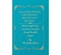125 Guided Prayers for Spiritual Healing and Renewal: Find strength, hope, and divine restoration through heartfelt prayers (The Healing Word Series)