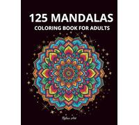 125 Mandalas: A Mandala Coloring Book for Adults - Simple Designs for Stress Relief and Relaxation with Markers and Pens: Mandala Coloring Book for ... Markers, and Pens - 125 Beautiful Pages