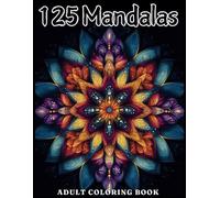 125 Mandalas: Collection Of All Kinds Of Topics Related To Mandalas. Helps Relieve Stress, Relax And Meditate For Adults (Mandalas Coloring Book for Adults)