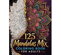 125 Mandala's Mix Coloring Book for Adults: Giant Collection of 125 Unique Mandalas for Stress Relief, Mindfulness, and Creative Expression | Large 8.5 x 11 Edition