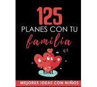 125 Planes con tu Familia: Mejores Ideas y Retos para Familias con Niños (Planes Chulos)