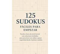 125 Sudokus Fáciles para Empezar: Puzzles claros de nivel inicial con soluciones incluidas para practicar con calma y ganar seguridad desde el primer sudoku