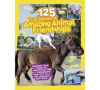 125 True Stories of Amazing Animal Friendships