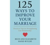 125 Ways to Improve Your Marriage: 125 Tips to Rekindle, Communicate, and Grow Together (Stronger Together: The Marriage Series)