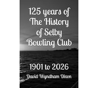 125 years of The History of Selby Bowling Club: 1901 to 2026
