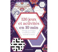 126 jeux et activités en 10 min: Coloriages, jeux de logique et créatifs pour se relaxer et stimuler sa mémoire