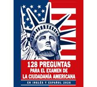 128 Preguntas para la Ciudadanía Americana 2026-2028 en Inglés y Español ( Examen de Ciudadania / Naturalización ): 128 Preguntas Oficiales del Examen ... para el Examen de Naturalización - U