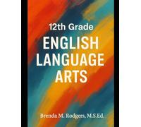 12th Grade English Language Arts: A Complete College-Ready Curriculum: 14 (Grades K-12 English Curriculum - Elementary to High School English Language Arts Textbooks for Schoo)