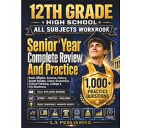 12th Grade High School All Subjects Workbook: Senior Year Complete Review And Practice Grade 12 Math, English, Science, History, Social Studies, ... Life Readiness with 1,000+ Practice Questions