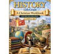 12th Grade History - Semester 2: A Christian Homeschool Workbook (Units 6 - 10) (History Semester Workbooks)