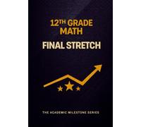 12th Grade Math Notebook: Final Stretch - A Study Journal for High School Seniors | The Academic Milestone Series