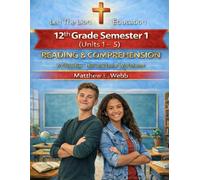 12th Grade Reading and Comprehension - Semester 1 Units (1 - 6): A Christian Homeschool Workbook (Grades 3 - 12th Reading and Comprehension Semesters 1-2)