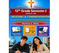 12th Grade Reading and Comprehension - Semester 2 Units (6- 10): A Christian Homeschool Workbook (Grades 3 - 12th Reading and Comprehension Semesters 1-2)