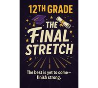 12th Grade: The Final Stretch: A Motivational Journal for Notes, Goals, and Last-Year Adventures