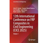 12th International Conference on FRP Composites in Civil Engineering (CICE 2025): Volume 1: 777 (Lecture Notes in Civil Engineering, 777)