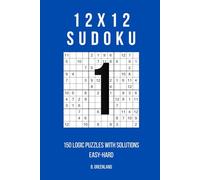 12x12 Sudoku: 150 Logic Puzzles With Solutions (The Logic Grid Architect)