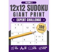 12x12 Sudoku Giant Print: Expert Challenge, Volume 2: 100 Large Print Sudoku Puzzles with One Puzzle Per Page and Two Solution Pages, 8.5" x 11"