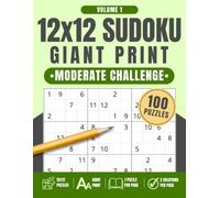 12x12 Sudoku Giant Print: Moderate Challenge, Volume 1: 100 Large Print Sudoku Puzzles with One Puzzle Per Page and Two Solution Pages, 8.5" x 11"