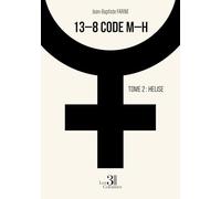 13-8 code M-H: Tome 2: Helise