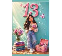 13: A Girl's Guide to Growing Up, Finding Confidence, and Enjoying Your Teen Years: Understanding puberty and body changes. Managing emotions and mood swings. Building confidence (Birthday Books)