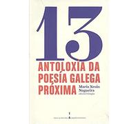 13 Antoloxía da poesía galega próxima: 13 Antología de la poesía gallega próxima (Colección Chan da Pólvora & Papeles mínimos)