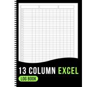 13 Column Excel Log Book: Spreadsheet Notebook for Data Tracking, Accounting, Bookkeeping and Budgeting.