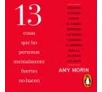 13 Cosas Que Las Personas Mentalmente Fuertes No Hacen (audiolibro)