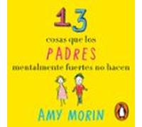 13 Cosas Que Los Padres Mentalmente Fuertes No Hacen (audiolibro)