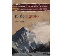 13 de agosto: La tragedia aragonesa en el K2 (1995) (LA HISTORIA DE ARAGÓN EN NOVELA)