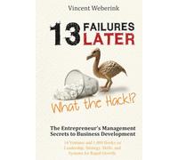 13 Failures Later What The Hack?!: The Entrepreneur's Management Secrets to Business Development: 14 Ventures and 1,000 Books on Leadership, Strategy, Skills, and Systems for Rapid Growth.