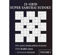 13-Grid Super Samurai Sudoku: Volume 1: 100 Giant Overlapping Puzzles + Exclusive TETRASUM Puzzles, Large Print Logic Brain Challenge for Adults and Seniors (Samurai Sudoku Masters Series)