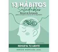 13 Hábitos Saludables: Manual de Autoayuda para combatir la fuerza de la depresión