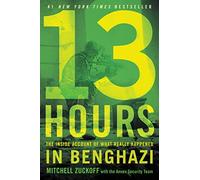 13 Hours: The Inside Account of What Really Happened in Benghazi