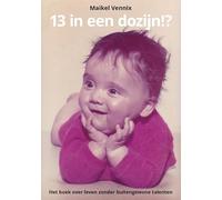 13 in een dozijn!?: Het boek over leven zonder buitengewone talenten