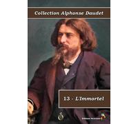 13 - L'Immortel - Collection Alphonse Daudet - Éditions Ararauna: Texte intégral
