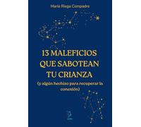13 MALEFICIOS QUE SABOTEAN TU CRIANZA: (y algún hechizo para recuperar la conexión)