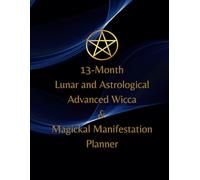 13- Month Lunar and Astrological Advanced Wicca & Magickal Manifestation Planner: October 31, 2024 - December 31 2025