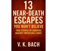 13 Near-Death Escapes You Won’t Believe: True Stories of Survival Against Impossible Odds