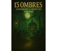 13 Ombres - Cauchemars à l’Heure des Sorcières: Treize récits d’horreur captivants pour des nuits sans sommeil
