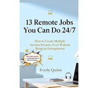 13 REMOTE JOBS YOU CAN DO 24/7: How to Create Multiple Income Streams, Even Without Being an Entrepreneur (SELF-HELP)