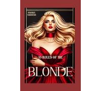 13 RULES OF THE BLONDE: How to Reinvent Yourself and Thrive (SECRETS OF FEMMES FATALES)