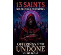 13 Saints Blood Choir Chronicles Offerings of The Undone