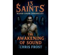 13 Saints Blood Choir Chronicles The Awakening of Sound: 1