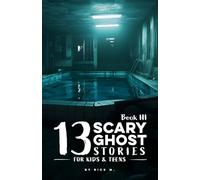 13 Scary Ghost Stories for Kids & Teens | Book III: Creepy, Spooky, Mysterious Tales of Haunted Schools, Cursed Games, Silent Calls, Strange ... & Beyond (Scary Stories for Kids and Teens)