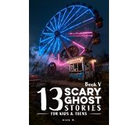 13 Scary Ghost Stories for Kids & Teens V: Ghostly Yearbooks, Sandcastle Secrets, Phantom Ferris Wheels, Whispering Backpacks, Corn Maze Lanterns, and ... & Beyond (Scary Stories for Kids and Teens)