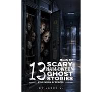 13 Scary Halloween Ghost Stories for Kids & Teens III: Scary Halloween Traditions, Cursed Costumes, Haunted Houses, Vanishing Children, Creepy ... & Beyond (Scary Stories for Kids and Teens)