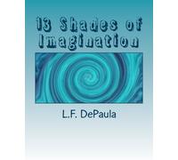 13 Shades of Imagination: L. F. DePaula: Volume 1