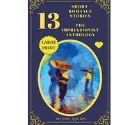 13 Short Romance Stories - The Impressionist Anthology (Romance Short Story Collections)